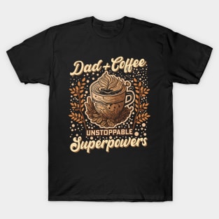 Dad + Coffee Unstoppable Superpowers T-Shirt